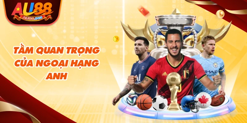 Tầm quan trọng của Ngoại Hạng Anh