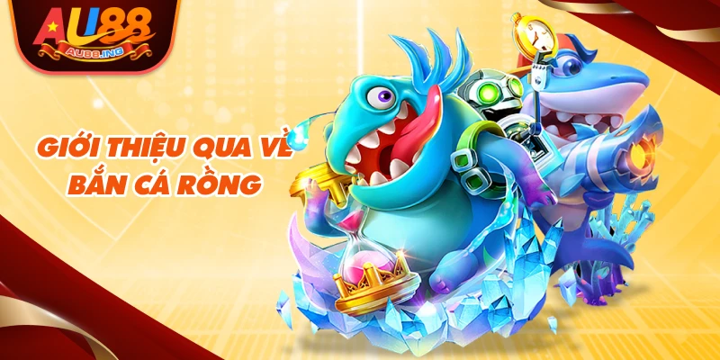 Giới thiệu qua về bắn cá rồng