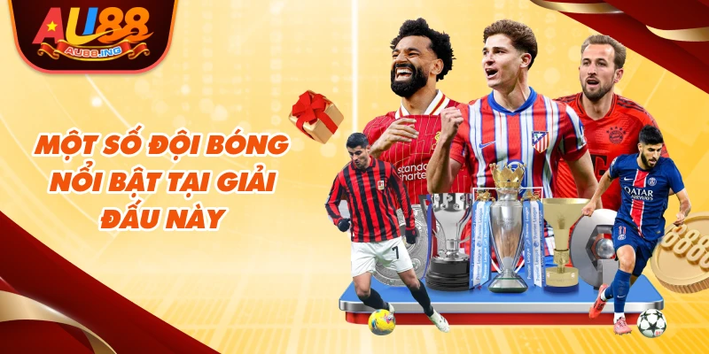 Một số đội bóng nổi bật tại giải đấu này